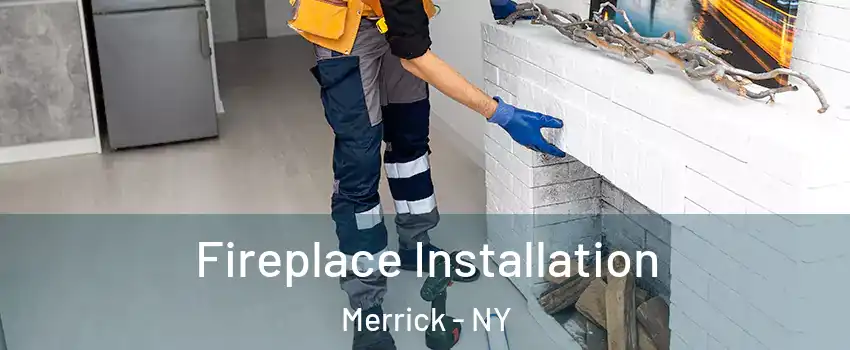  Fireplace Installation Merrick - NY