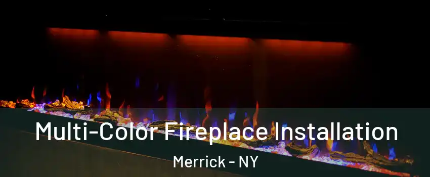  Multi-Color Fireplace Installation Merrick - NY